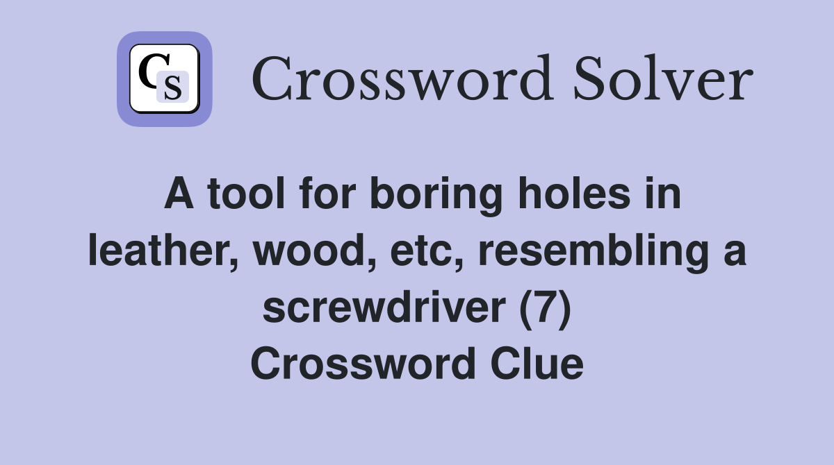A tool for boring holes in leather wood etc resembling a screwdriver